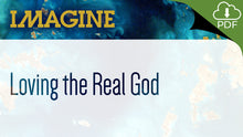 Load image into Gallery viewer, IMAGINE: Loving the Real God PDF DOWNLOAD