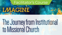 Load image into Gallery viewer, IMAGINE - The Journey from Institutional to Missional Church Course - Facilitator&#39;s Kit
