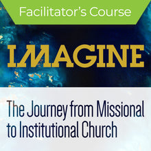 Load image into Gallery viewer, IMAGINE - The Journey from Institutional to Missional Church Course - Facilitator&#39;s Kit
