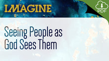 Load image into Gallery viewer, IMAGINE: Seeing People As God Sees Them
